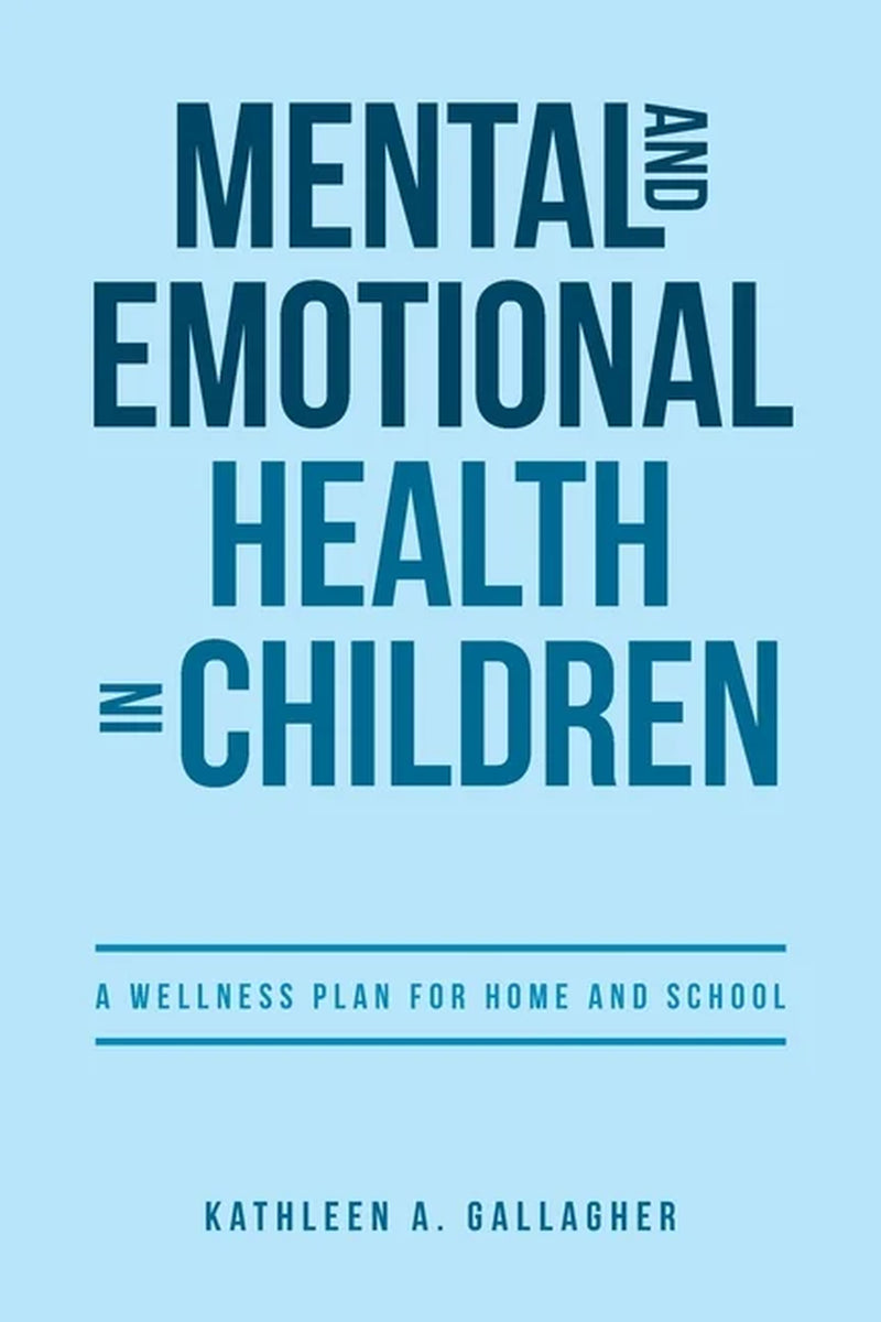 Mental and Emotional Health in Children: a Wellness Plan for Home and School, (Paperback)